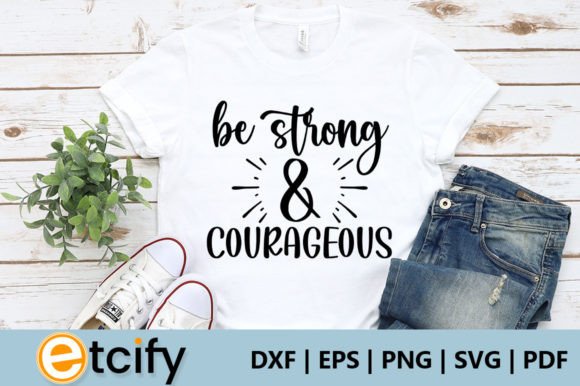 Be Strong Courageous Svg and Crafts