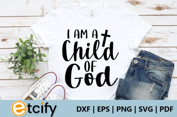 I Am a Child of God Svg Crafts