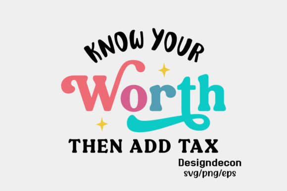 Know Your Worth then Add Tax Funny Svg Crafts
