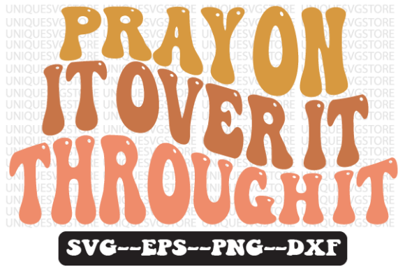 Pray on It over It Through It Svg Design for Crafts