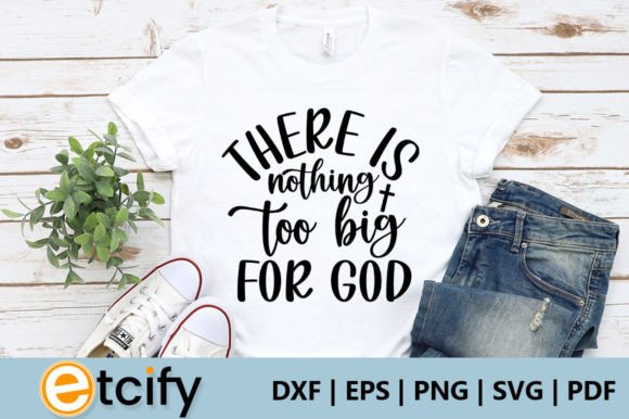 There is Nothing Too Big for God Svg Crafts